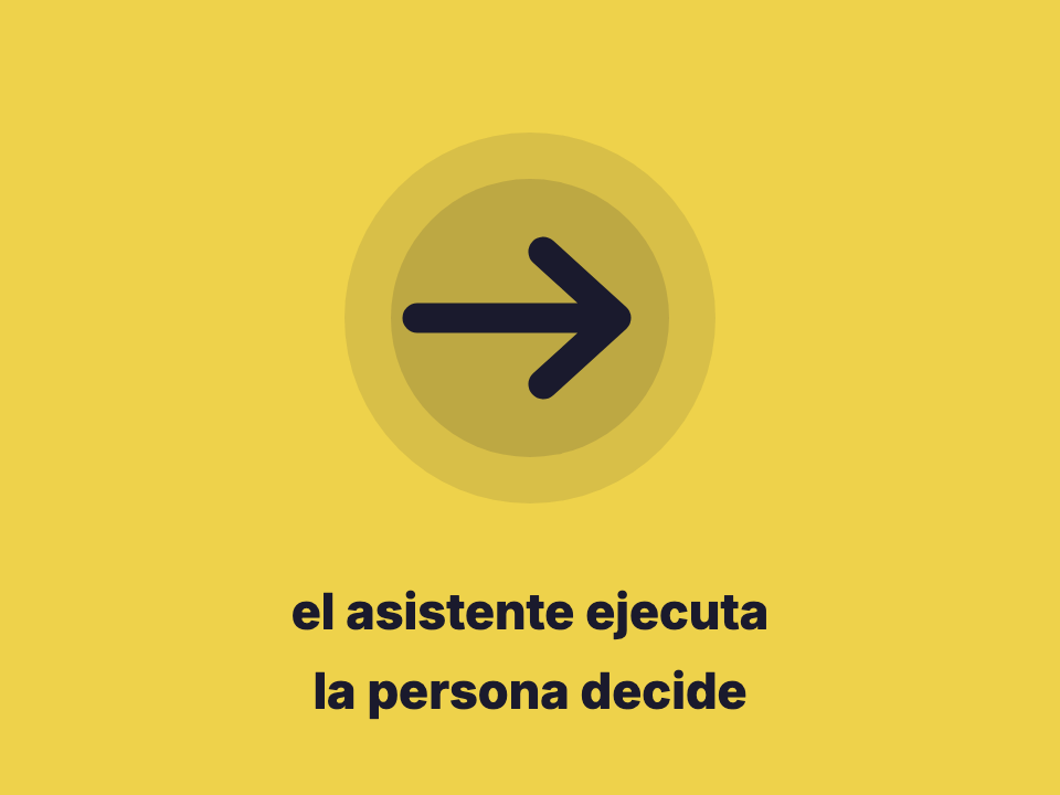 El asistente de IA ejecuta y la persona decide